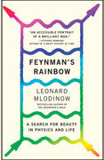 Feynman’s Rainbow: A Search for Beauty in Physics and in Life