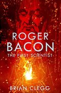 The First Scientist: A Life of Roger Bacon